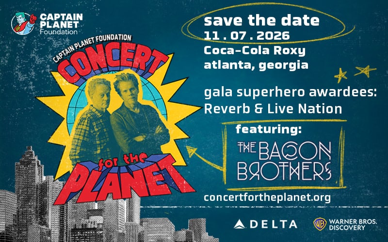 Concert for the Planet: Save the date: November 7th, 2026, Coca-Cola Roxy Theater, Atlanta, Georgia, Gala Superhero Awardees: Reverb and Live Nation, featuring the Bacon Brothers, concert for the planet.org, Delta Logo, Warner Bros. Discovery Logo